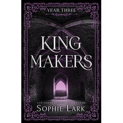Kingmakers Year Three: A Spicy Dark College Bully Romance (Kingmakers Book 3)