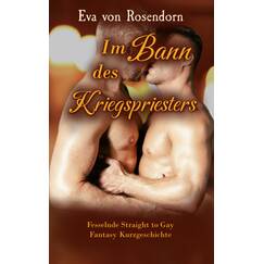 Im Bann des Kriegspriesters: Fesselnde Straight to Gay Fantasy Kurzgeschichte (Schwul verführt und unterworfen)