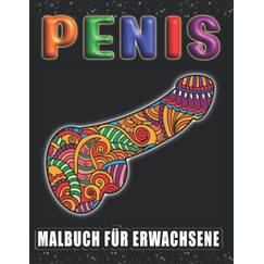 Penis Malbuch für Erwachsene: Anti-Stress Geschenke für Frauen und Männer| Perverse Spassgeschenke für mehr Gelassenheit und Entspannung | Lustige Bücher für Erwachsene | Unnötige Geschenke