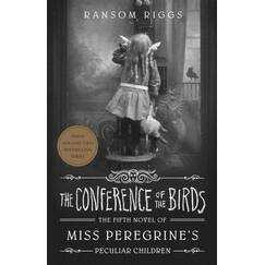 The Conference of the Birds (Miss Peregrine's Peculiar Children, Band 5)