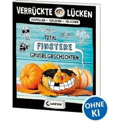 Verrückte Lücken - Total finstere Gruselgeschichten: Wortspiele für Kinder ab 10 Jahre
