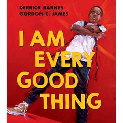 I Am Every Good Thing: An inspiring and critically acclaimed celebration of Black boyhood - perfect for 3+ children
