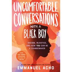 Uncomfortable Conversations with a Black Boy: Racism, Injustice, and How You Can Be a Changemaker