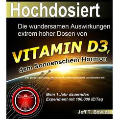 Hochdosiert: Die wundersamen Auswirkungen extrem hoher Dosen von Vitamin D3: das große Geheimnis, das Ihnen die Pharmaindustrie vorenthalten will: Die ... Ihnen die Pharmaindustrie vorenthalten will