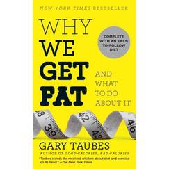 Why We Get Fat: And What to Do About It