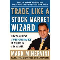 Trade Like a Stock Market Wizard: How to Achieve Super Performance in Stocks in Any Market (Economia e discipline aziendali)