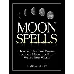 Moon Spells: How to Use the Phases of the Moon to Get What You Want (Moon Magic)