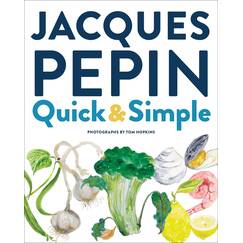 Jacques Pépin Quick & Simple: Simply Wonderful Meals With Surprisingly Little Effort