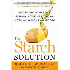 The Starch Solution: Eat the Foods You Love, Regain Your Health, and Lose the Weight for Good!