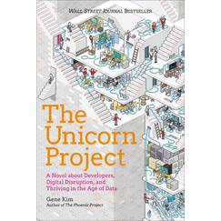The Unicorn Project: A Novel about Developers, Digital Disruption, and Thriving in the Age of Data (The Phoenix Project)