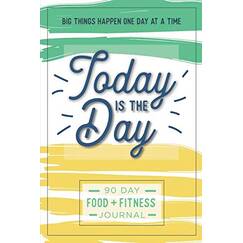 Today is the Day: A 90 Day Food + Fitness Journal: Daily Activity and Fitness Tracker to Cultivate a Better You