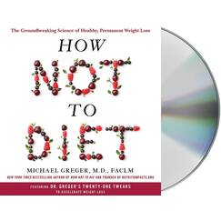 How Not to Diet: The Groundbreaking Science of Healthy, Permanent Weight Loss