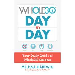 The Whole30 Day by Day: Your Daily Guide to Whole30 Success