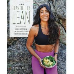 Plantifully Lean: A Simple, Easy to Follow Plant-Based Guide & Cookbook for Maximized Weight Loss
