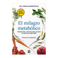 El Milagro Metabólico / the Metabolic Miracle: Alimentate Bien, Controla Tu Peso Y Convierte Tu Cuerpo En Tu Major Aliado / Eat Well, Control Your Weight and Convert Your Body in Your Best Ally