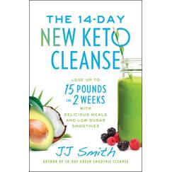 The 14-Day New Keto Cleanse: Lose Up to 15 Pounds in 2 Weeks with Delicious Meals and Low-Sugar Smoothies