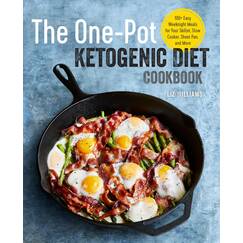 The One Pot Ketogenic Diet Cookbook: 100+ Easy Weeknight Meals for Your Skillet, Slow Cooker, Sheet Pan, and More
