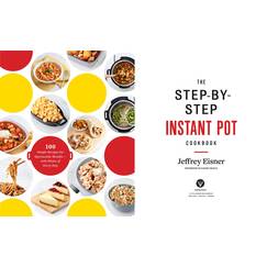 The Step-by-Step Instant Pot Cookbook: 100 Simple Recipes for Spectacular Results -- with Photographs of Every Step (Step-by-Step Instant Pot Cookbooks)