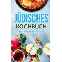 Jüdisches Kochbuch: Von Sabbat bis Pessach (Kulinarische Weltenreise, Band 1)