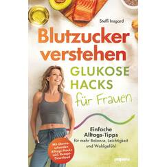 Blutzucker verstehen: Glukose-Hacks für Frauen - Einfache Alltags-Tipps für mehr Balance, Leichtigkeit und Wohlgefühl