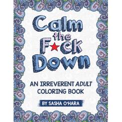 Calm the F*ck Down: An Irreverent Adult Coloring Book