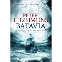 Batavia: Betryal, Shipwreck, Murder, Sexual Slavery, Courage, a Spine-chiling Chapter in Australian History