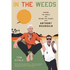 In the Weeds: Around the World and Behind the Scenes with Anthony Bourdain