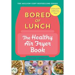 Bored of Lunch: The Healthy Air Fryer Book: Calorie-counted, budget & time-saving air fryer recipes