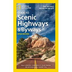 National Geographic Guide to Scenic Highways and Byways, 5th Edition: The 300 Best Drives in the U.S.