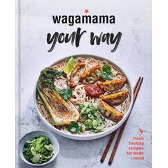 Wagamama Your Way: Fresh Flexible Recipes for Body + Mind (Wagamama Titles)