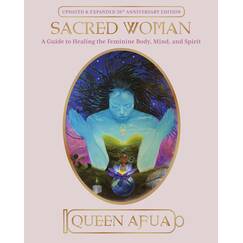 Sacred Woman: A Guide to Healing the Feminine Body, Mind, and Spirit