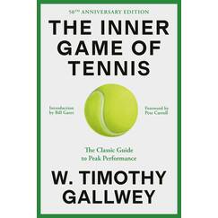 The Inner Game of Tennis: The Classic Guide to the Mental Side of Peak Performance