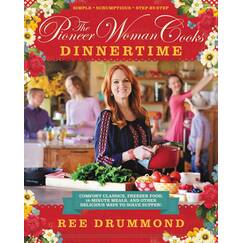 The Pioneer Woman Cooks―Dinnertime: Comfort Classics, Freezer Food, 16-Minute Meals, and Other Delicious Ways to Solve Supper! – 125 Easy Dinner Recipes for Families