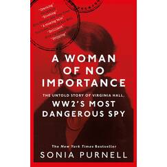A Woman of No Importance: The Untold Story of Virginia Hall, WWII's Most Dangerous Spy - 'Reads like a thriller' (Ben Macintyre) (Dilly's Story)