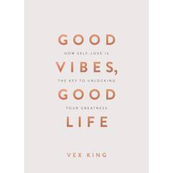 Good Vibes, Good Life (Gift Edition): How Self-Love Is the Key to Unlocking Your Greatness