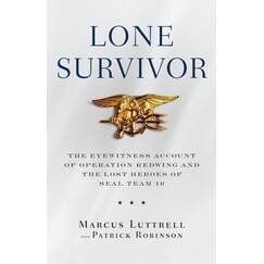 Lone Survivor: The Eyewitness Account of Operation Redwing and the Lost Heroes of SEAL Team 10