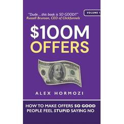 $100M Offers: How To Make Offers So Good People Feel Stupid Saying No