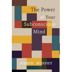 The Power of Your Subconscious Mind
