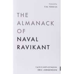 The Almanack of Naval Ravikant: A Guide to Wealth and Happiness