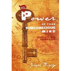 The Power of Your Subconscious Mind: Complete and Unabridged