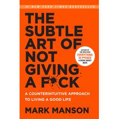 The Subtle Art of Not Giving a F*ck (Smiths UK): A Counterintuitive Approach to Living a Good Life