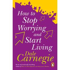 How To Stop Worrying And Start Living