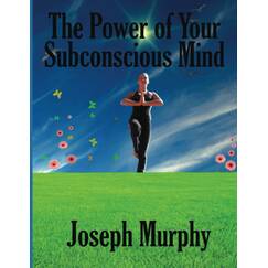The Power of Your Subconscious Mind