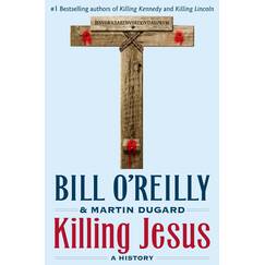 Killing Jesus: A History (Bill O'Reilly's Killing)