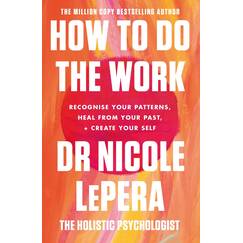 How To Do The Work: the million-copy global bestseller (Nicole LePera)