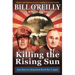 Killing the Rising Sun: How America Vanquished World War II Japan (Bill O'Reilly's Killing Series)
