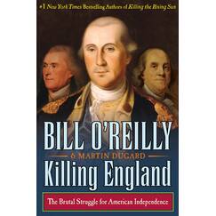 Killing England: The Brutal Struggle for American Independence (Bill O'Reilly's Killing)
