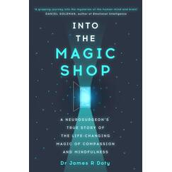 Into the Magic Shop: A neurosurgeon's true story of the life-changing magic of mindfulness and compassion that inspired the hit K-pop band BTS