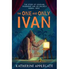 One and Only Ivan: A #1 NYT Bestselling Children's Animal Adventure Inspired by a True Story