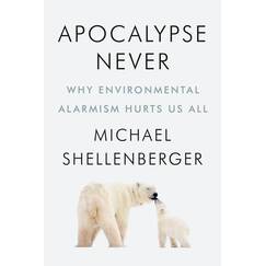 Apocalypse Never: Why Environmental Alarmism Hurts Us All